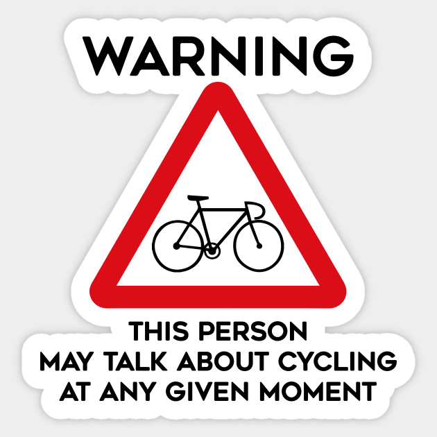 Cycling Design Warning This Person May Talk About Cycling At Any Given Moment Sticker by TDDesigns